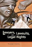 Lawyers, Lawsuits, and Legal Rights: The Battle over Litigation in American Society (Volume 2) (California Series in Law, Politics, and Society)