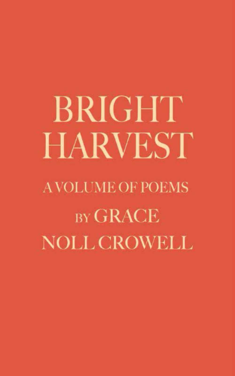 Bright Harvest: A Volume of Poems by Grace Noll Crowell