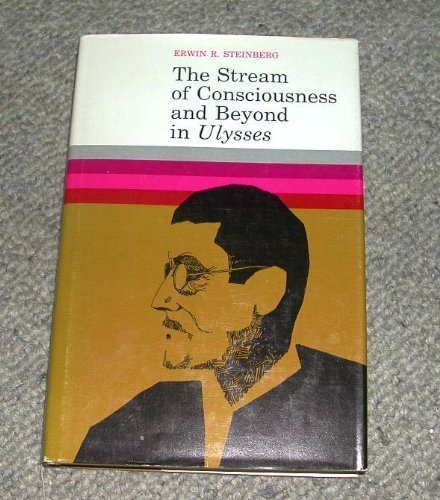 The stream of consciousness and beyond in Ulysses: Steinberg, Erwin Ray ...