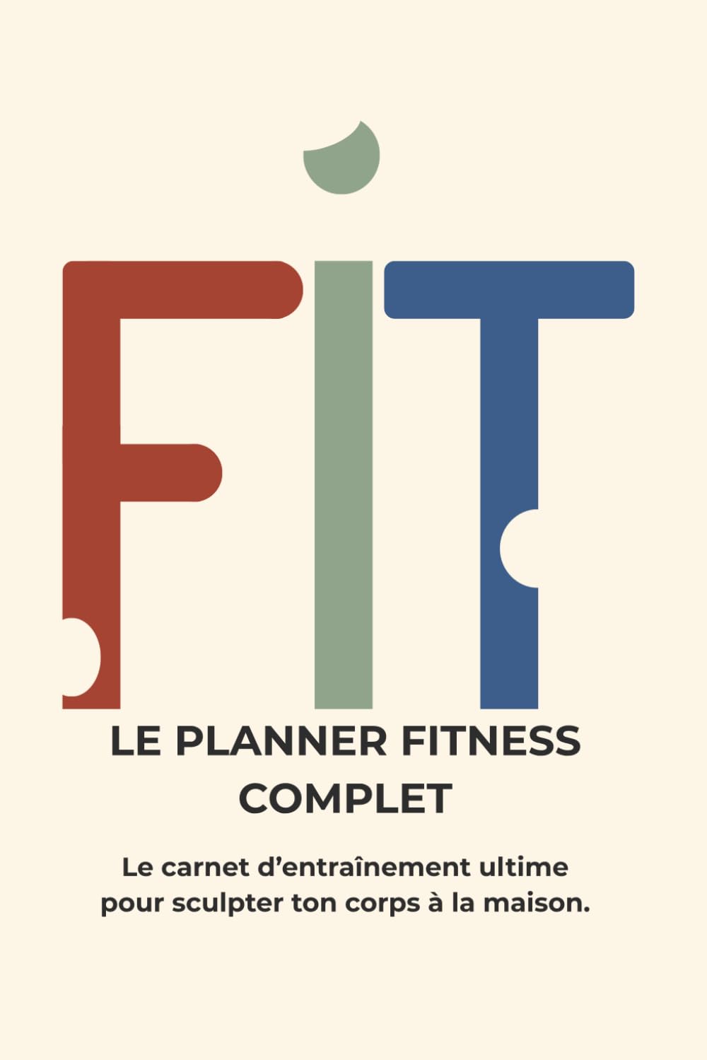 Le Planner Fitness Complet: Programme Maison Sans Matériel – 90 Jours pour Transformer Ton Corps | Suivi des Séances, Conseil Nutrition & Sommeil | Débutant à Expert