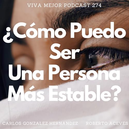 &iquest;C&oacute;mo Puedo Ser Una Persona M&aacute;s Estable? | Viva Mejor Podcast S6 E274 copertina