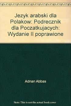 Paperback Jezyk arabski dla Polakow: Podrecznik dla Poczatkujacych: Wydanie II poprawione Book