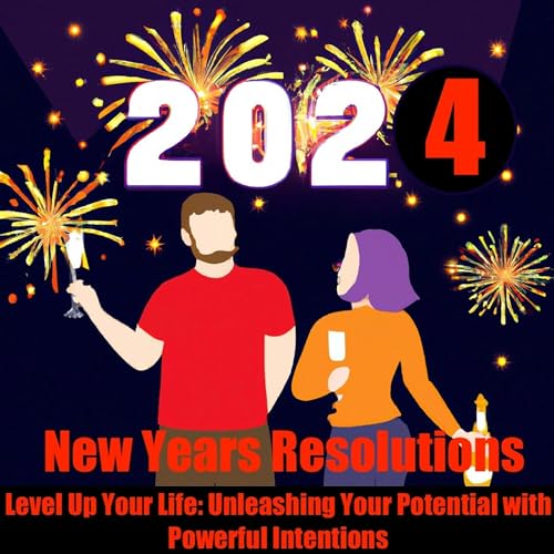 New Years Resolutions-Level Up Your Life: Unleashing Your Potential with Powerful Intentions cover art