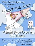 Alan the Hedgehog - Hog Hero Colouring Book: Alan the Hedgehog (as Super Alan) in: Colour me Alan (Earth Art Media)