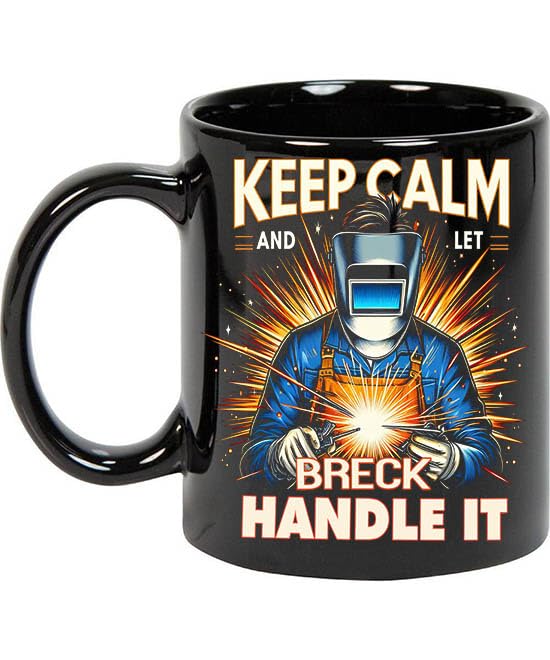 Keep Calm and Let Breck 11oz Black Mug Handle It Coffee Mugs for Welder, Personalized Welder Mug with Name, Funny Welder Mug Gifts for Welders for Men, Customize Welding Gift 869989