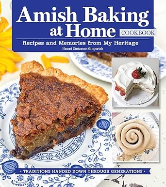 Amish Baking at Home Cookbook: Recipes and Memories from My Heritage (Fox Chapel Publishing) Traditional Recipes for Cookies, Breads, Cinnamon Rolls, Cobblers, Whoopie Pies, and Much More