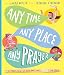 Any Time, Any Place, Any Prayer Storybook: A True Story of How You Can Talk With God (Illustrated Bible book to gift kids ages 3-6 and help them to pray) (Tales That Tell the Truth)