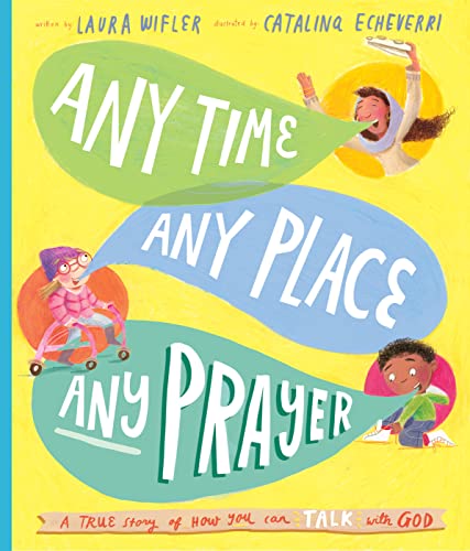 Any Time, Any Place, Any Prayer Storybook: A True Story of How You Can Talk With God (Illustrated...