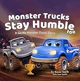 Monster Trucks Stay Humble Too: A Gentle Monster Truck Story (The Gentle Monster Truck Series Book 2)