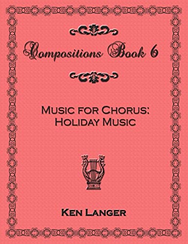 Compositons Book 6: Music For Chorus Holiday Music