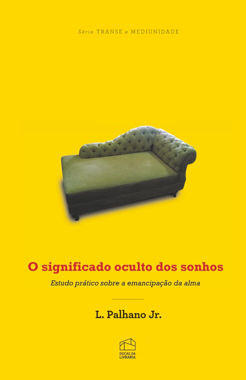 O significado oculto dos sonhos: Estudo prático sobre a emancipação da alma (Série Transe e Mediunidade)