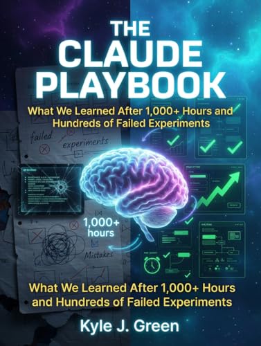 The Claude AI Playbook: What We Learned After 1,000+ Hours and Hundreds of Failed Experiments (AI Activation: Think Like a CEO. Build Systems. Automate, ... in the AI Economy. Kindle Edition Book 11)