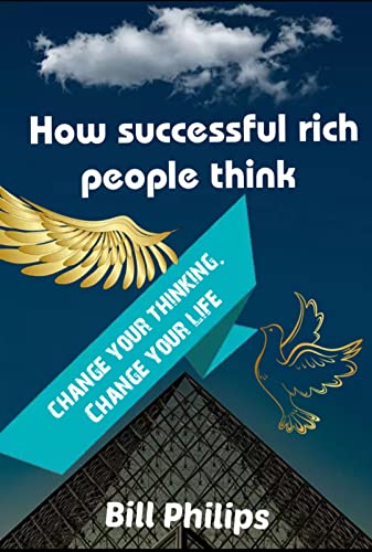 How successful rich people think : Change your thinking, change your life