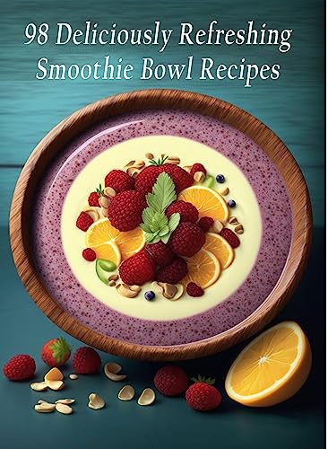 98 Deliciously Refreshing Smoothie Bowl Recipes (English Edition)