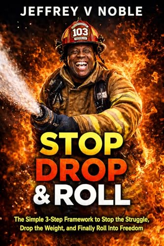 Stop Drop & Roll: The Simple 3-Step Framework to Stop the Struggle, Drop the Weight, and Finally Roll Into Freedom