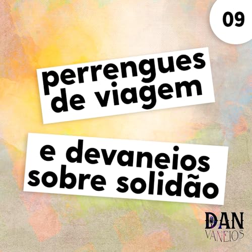 09 - Perrengues de viagem e devaneios sobre solid&atilde;o