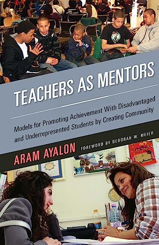 Teachers As Mentors: Models for Promoting Achievement with Disadvantaged and Underrepresented Students by Creating Community