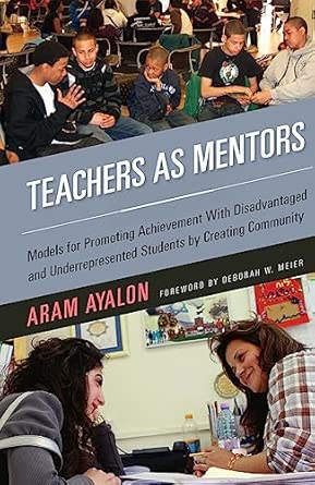 Teachers As Mentors: Models for Promoting Achievement with Disadvantaged and Underrepresented Students by Creating Community book cover