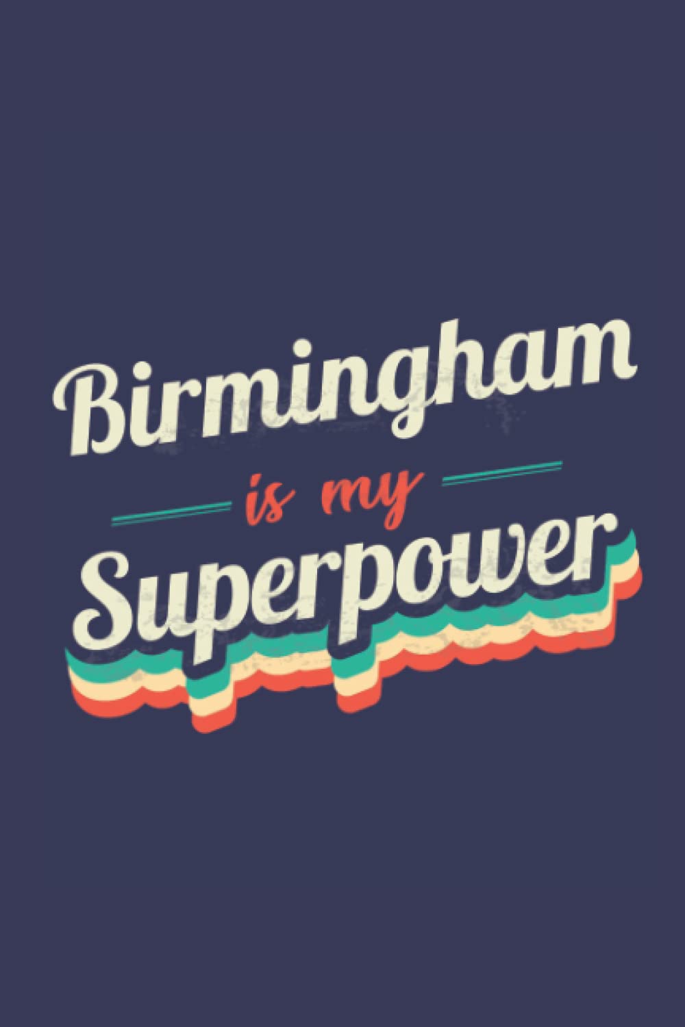 Birmingham Is My Superpower: A 6x9 Inch Softcover Diary Notebook With 110 Blank Lined Pages. Funny Birmingham Journal to write in. Birmingham Gift and SuperPower Design Slogan