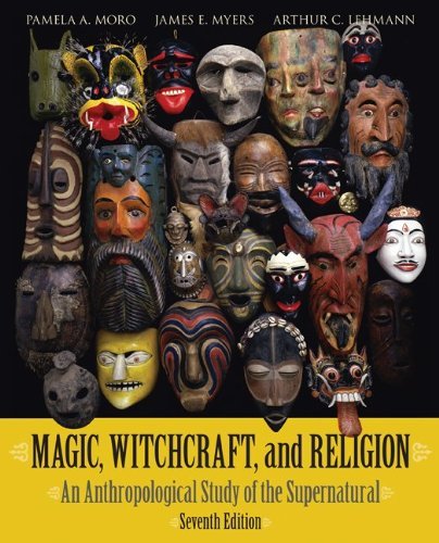 Magic, Witchcraft, &Religion ,An Anthropological Study of the Supernatural 7th edition