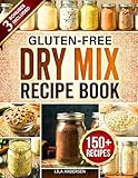 Gluten-Free Dry Mix Recipe Book: 150+ Make-Once Pantry Mix Recipes to Save Money, Cut Prep Time, and Enjoy Stress-Free Gluten-Free Meals (gluten-free pantry cookbooks)