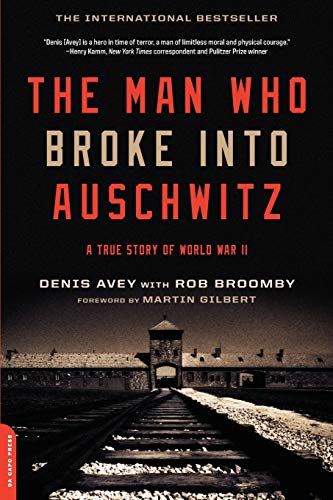 The Man Who Broke Into Auschwitz: A True Story of World War II The Man Who Broke Into Auschwitz: A True Story of World War II