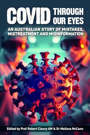 Book cover Covid through our Eyes: An Australian Story of Mistakes, Mistreatment and Misinformation