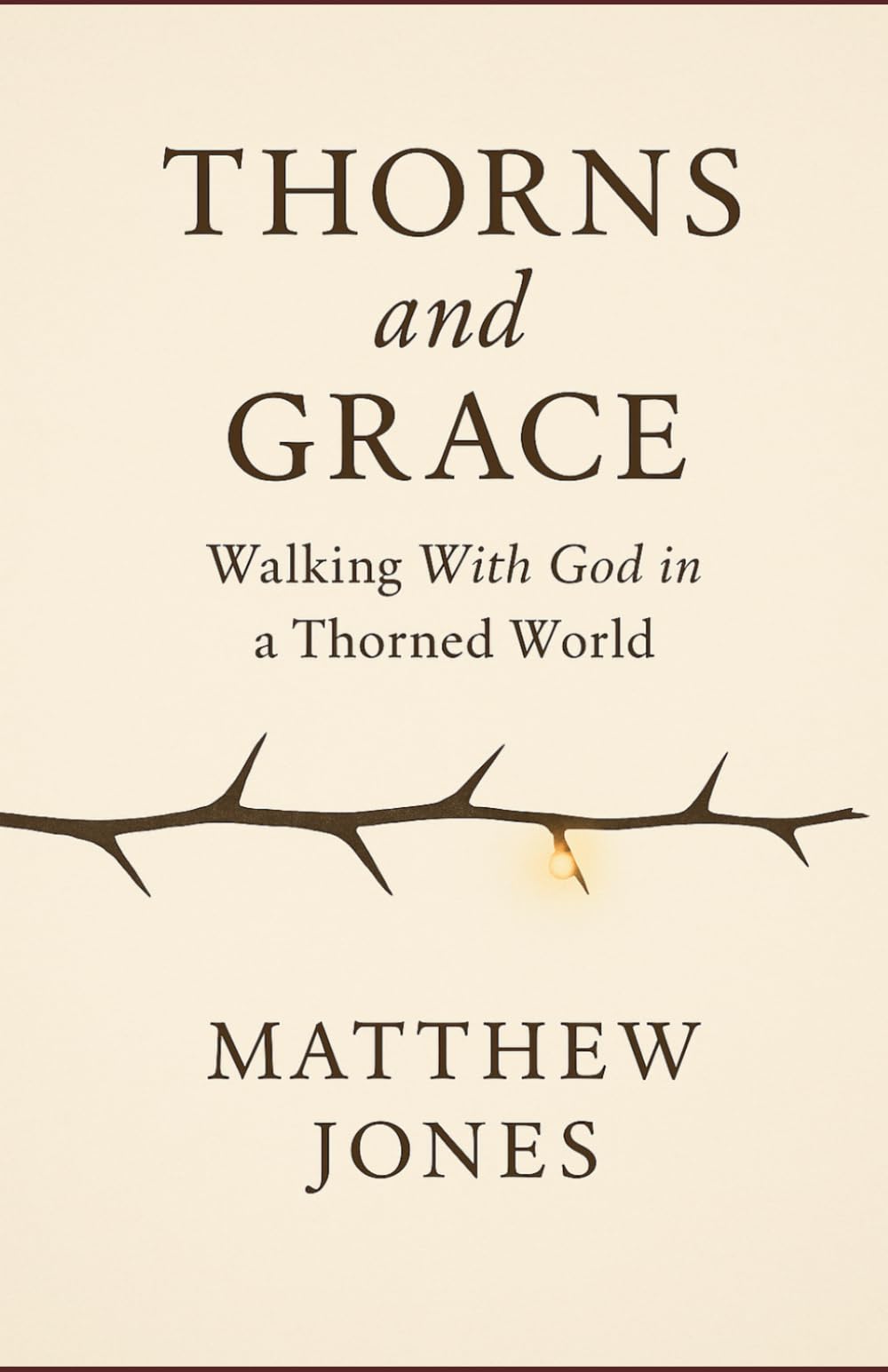THORNS AND GRACE: Walking with God in a Thorned World