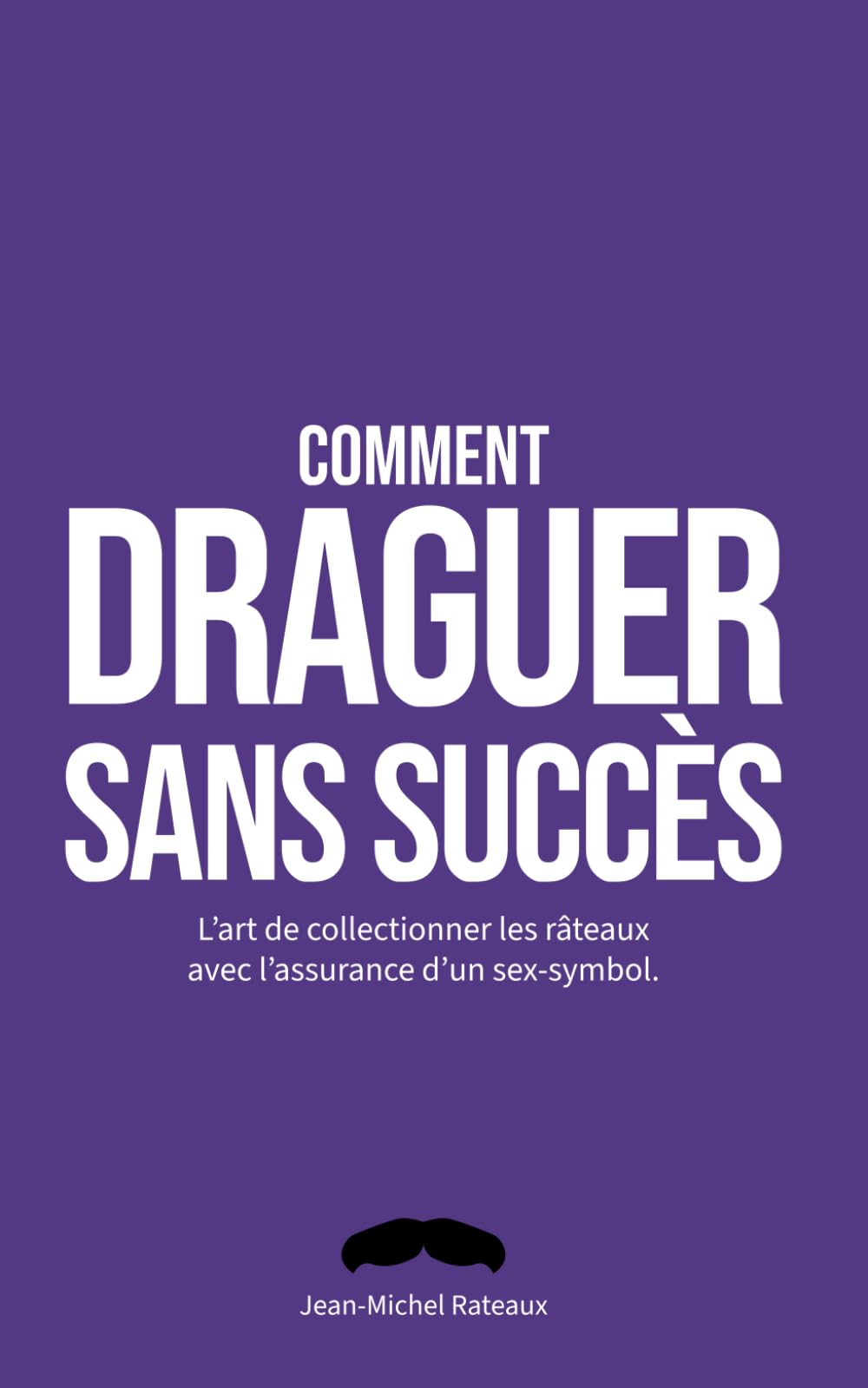 Comment draguer sans succès: Cadeau drôle pour célibataire et ami – Fausse couverture parodique et livre de jeux pour adulte – Idée cadeau humour pour anniversaire, EVG ou Secret Santa.