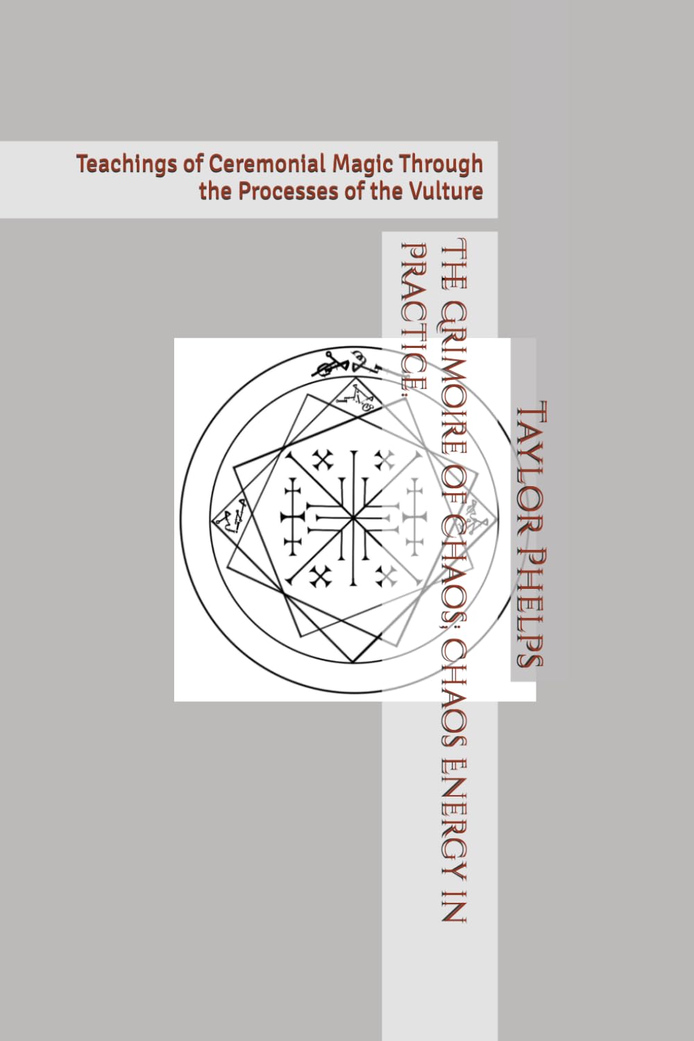 The Grimoire of Chaos; Chaos Energy in Practice.: Teachings of Ceremonial Magic Through the Processes of the Vulture