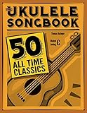The Ukulele Songbook: 50 All Time Classics