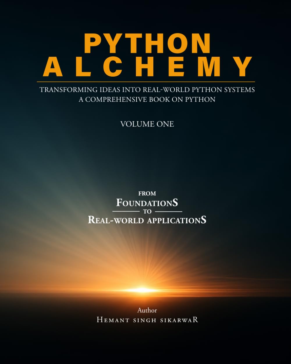Python Alchemy - Volume one: Transforming Ideas into Real-World Python Systems