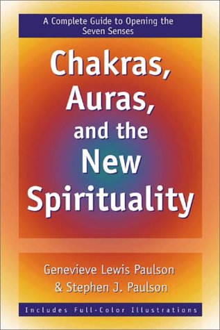 Chakras, Auras, and the New Spirituality: A Complete Guide to Opening the Seven Senses