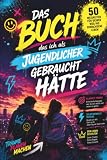 Das Buch das ich als Jugendlicher gebraucht hätte: 50 Lebenskompetenzen für Teenager über das,was man in der Schule nicht lernt. Coole Geschenkideen für Teenager