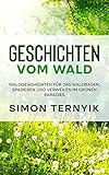 geschichten für kinder  Geschichten vom Wald: Waldgeschichten für das Waldbaden, Spazieren & Verweilen im grünen Paradies. Kleines Buch fürs zauberhafte Erzählen. Geheimnisvolle Märchen zum Vorlesen für Kinder & Erwachsene