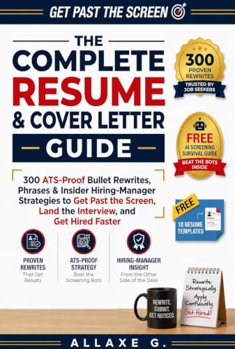 The Complete Resume & Cover Letter Guide: 300 ATS-Proof Bullet Rewrites, Phrases & Insider Hiring-Manager Strategies to Get Past the Screen, Land the Interview, and Get Hired Faster