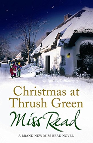 Christmas At Thrush Green Thrush Green Series Book 13 Kindle Edition By Read Miss Literature Fiction Kindle Ebooks Amazon Com Christmas At Thrush Green Thrush Green Series Book 13 Kindle Edition By Read Miss Literature Fiction Kindle Ebooks Amazon Com