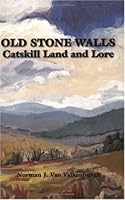 Old Stone Walls: Catskill Land and Lore 1930098553 Book Cover
