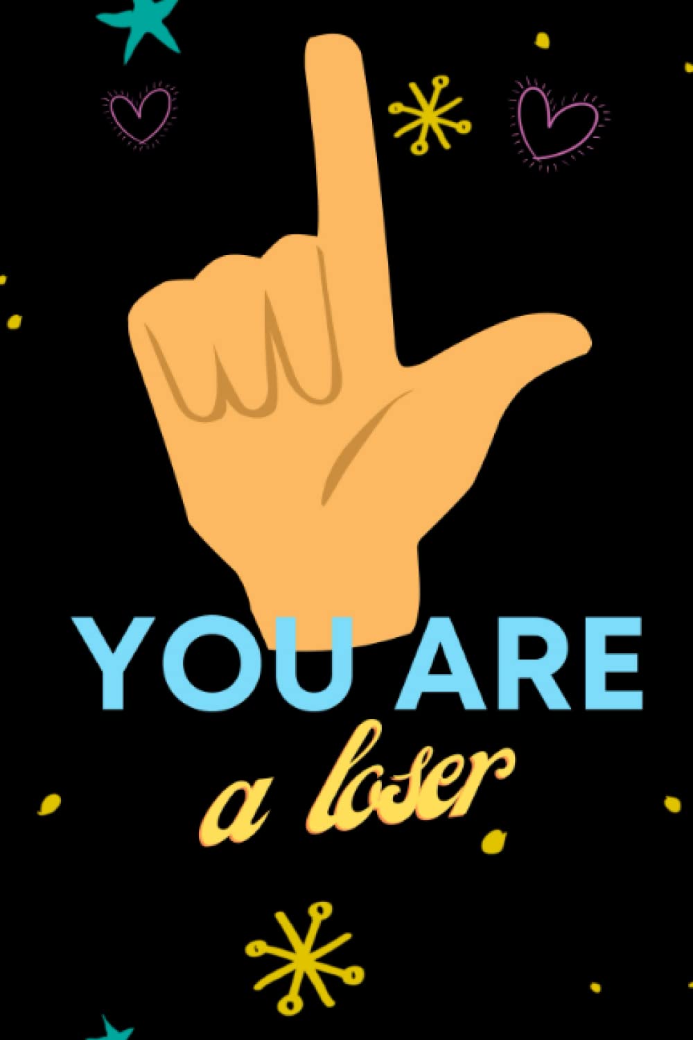 You are a Loser: Journal and Notebook for Losers: Are you a loser? So this is your notebook and diary