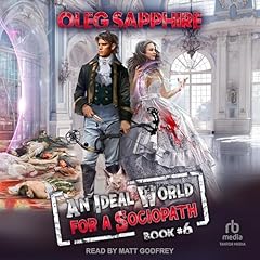 An Ideal World for a Sociopath: Book 6 Audiobook By Oleg Sapphire, Colin Parker - Translator - translator cover art