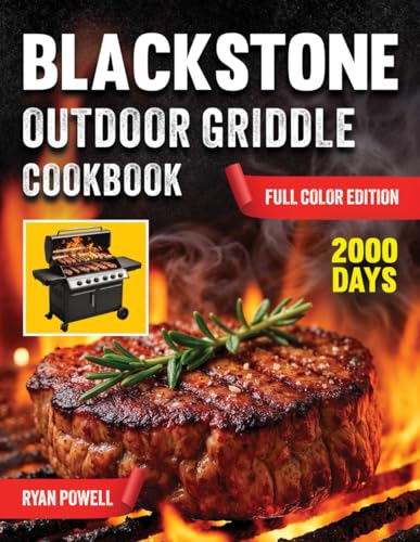 BLACKSTONE OUTDOOR GRIDDLE COOKBOOK: The Ultimate Guide to Blackstone Griddling: Juicy Meats, Crispy Veggies, and Delicious Meals to Impress Friends and Family