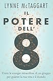  Il Potere dell\'8: Unire le energie miracolose di un gruppo per guarire la tua vita e il mondo (Italian Edition)