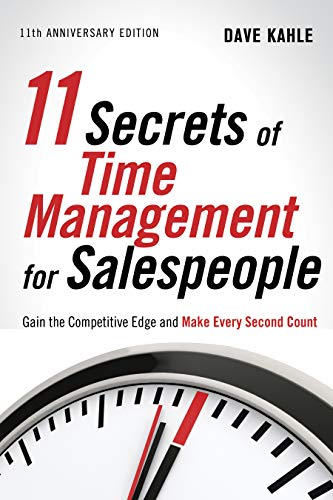11 Secrets Of Time Management For Salespeople, 11Th Anniversary Edition: Gain The Competitive Edge And Make Every Second Count