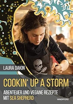 Cookin' up a storm: Abenteuer und vegane Rezepte mit Sea Shepherd (German Edition) by [Laura Dakin, Mike Kauschke]