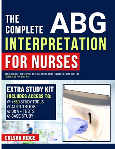 The Complete ABG Interpretation for Nurses: Your Toolkit to Interpret Arterial Blood Gases | Includes Extra Content (Resources for Nursing)