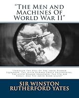 The Men and Machines of World War II: Through the Eyes of the 388th Bomber Squadron, the 312th Bomber Group Engineering, the 499th Bomber Squadron, the 5th Air Force, and the 345th Bomb Group 1508759669 Book Cover