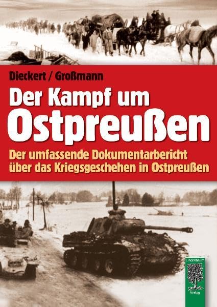 Der Kampf um Ostpreußen: Der umfassende Dokumentarbericht über das Kriegsgeschehen in Ostpreußen