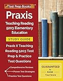 Praxis Teaching Reading 5203 Elementary Education Study Guide: Praxis II Teaching Reading 5203 Test Prep & Practice Test Questions