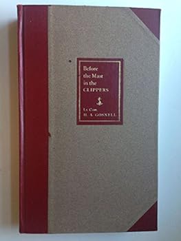 Before the Mast in the Clippers. Composed in Large Part of the Diaries of Charles A. Abbey Kept While at Sea in the Years 1856 to 1860.