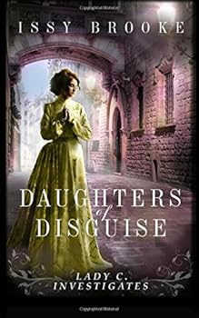 Daughters of Disguise - Book #4 of the Lady C Investigates